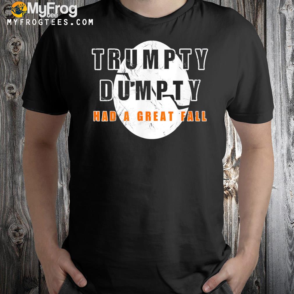 Trumpty dumpty had a great fall egg funny antI Trump vintage shirt