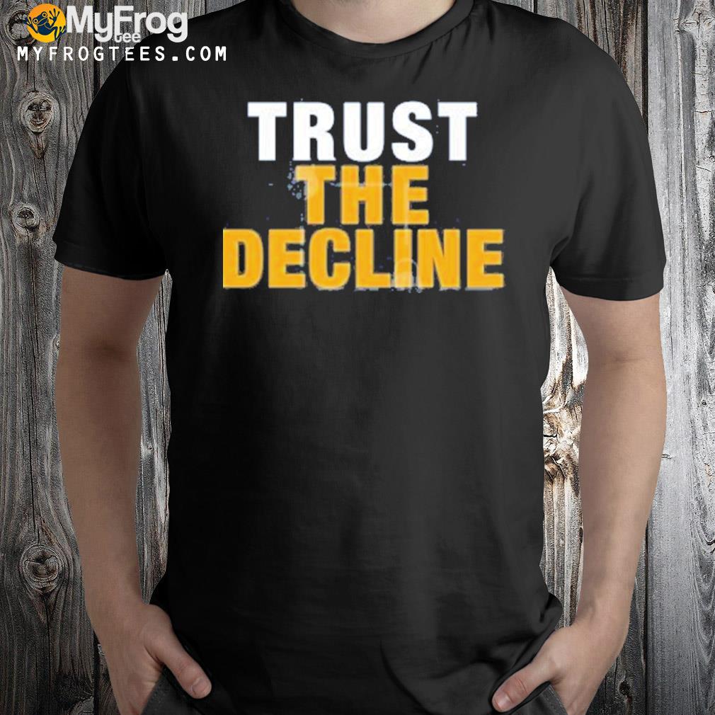 Trust The Decline Shirt
