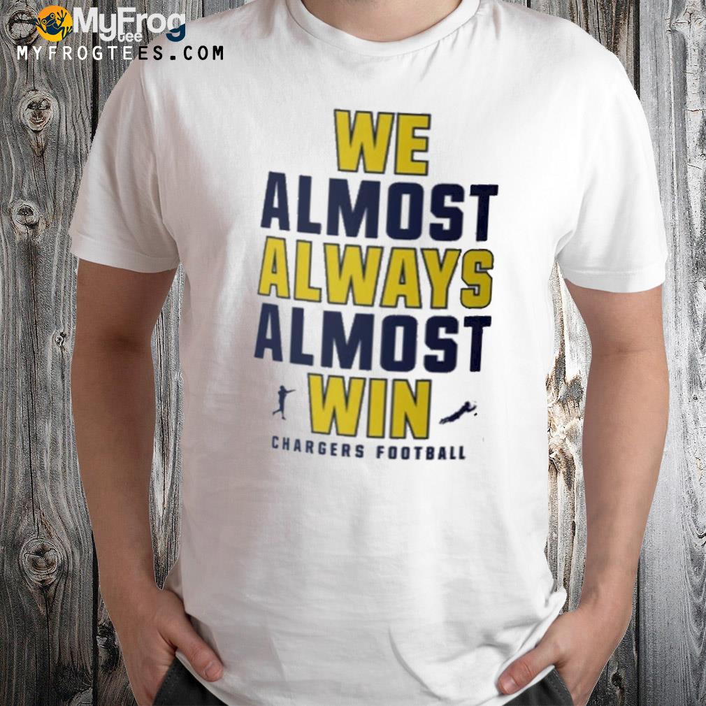 We almost always almost win los angeles chargers shirt
