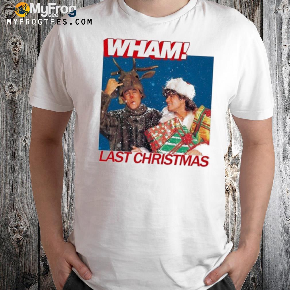 Wham last Christmas shirt