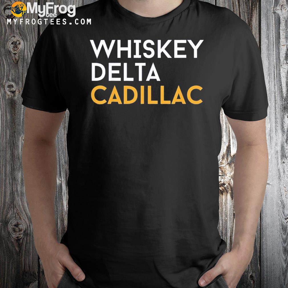 Whiskey Delta Cadillac Shirt