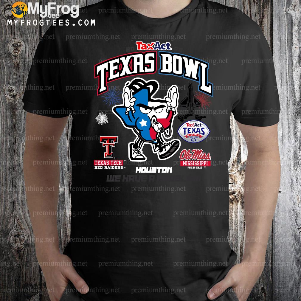 2022 taxact Texas bowl Texas tech vs Ole Miss we have a problem Houston t-shirt