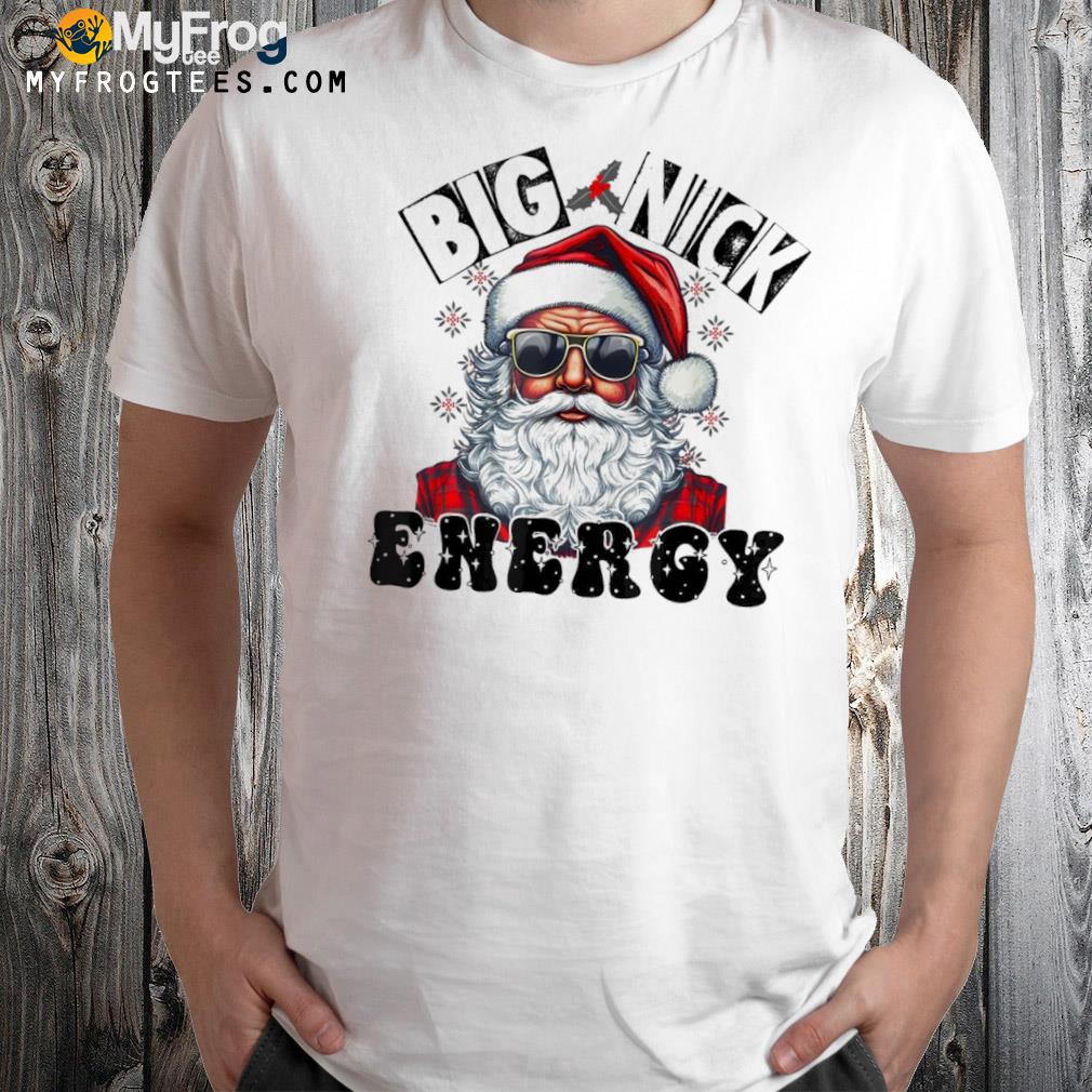 Big Nick Energy Xmas Santa Funny Christmas Shirt
