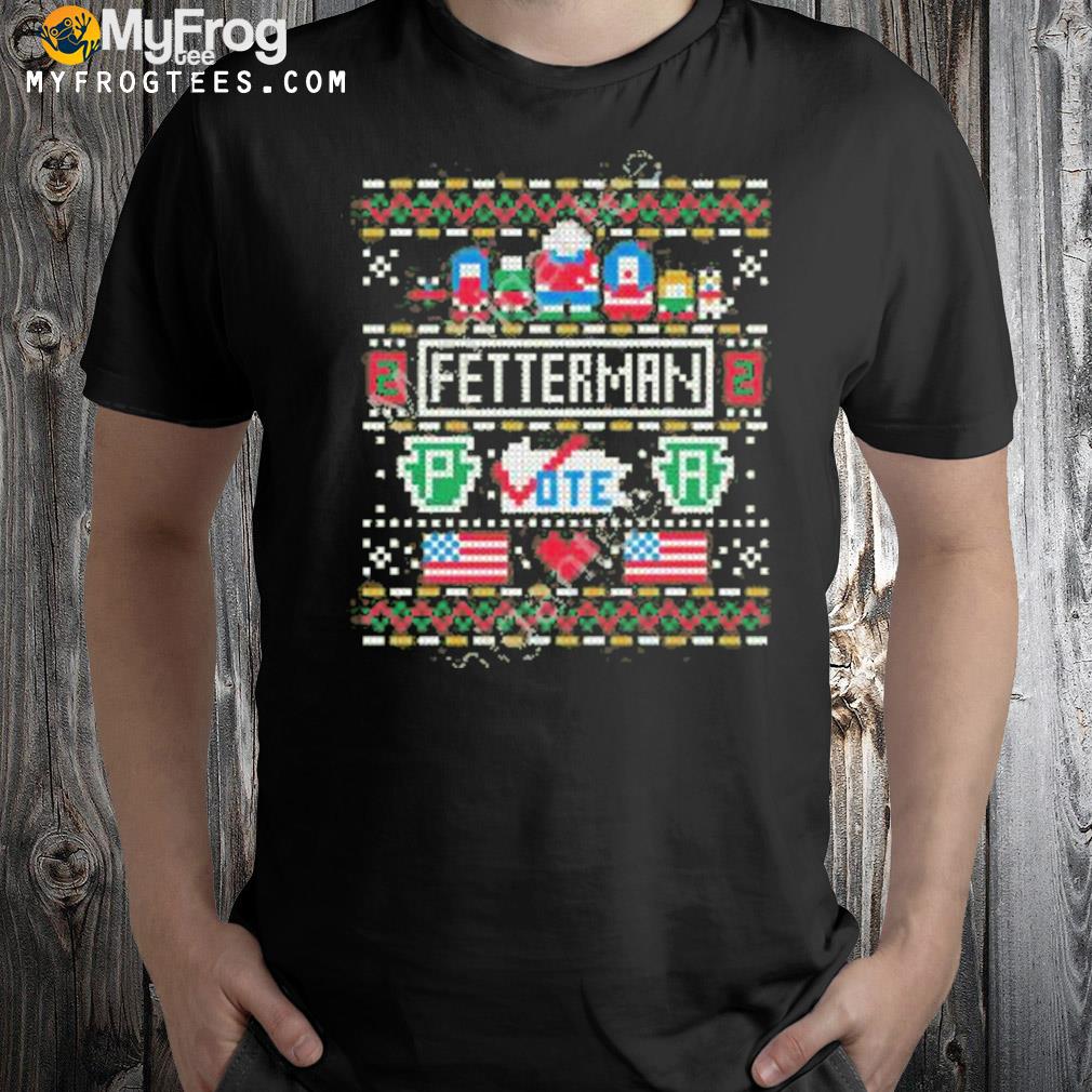 Fetterman pa vote ugly sweater t-shirt