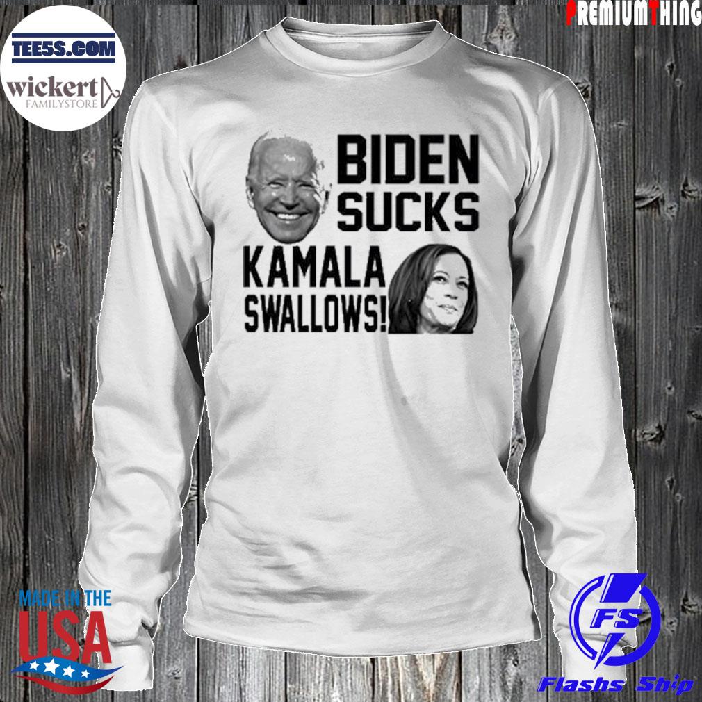 Fuck Joe And The Joe Biden Sucks Kamala Swallows T-Shirt LongSleeve