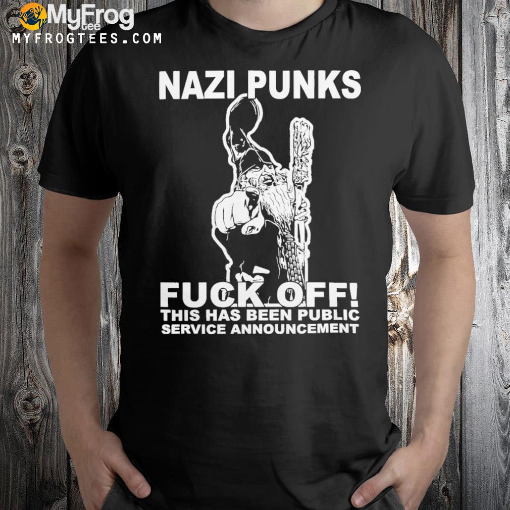 NazI punks fuck off shirt
