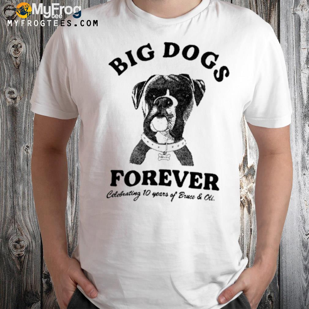 OlI big dogs forever shirt