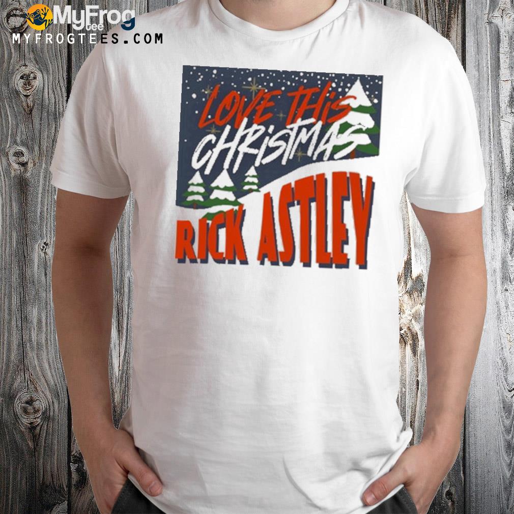 Rick Astley love this Christmas t-shirt