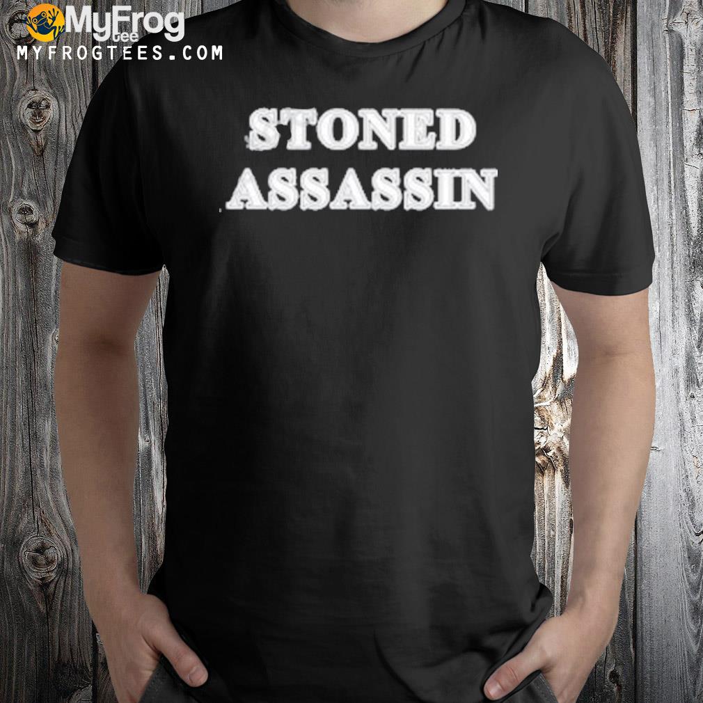 Stoned assassin shirt