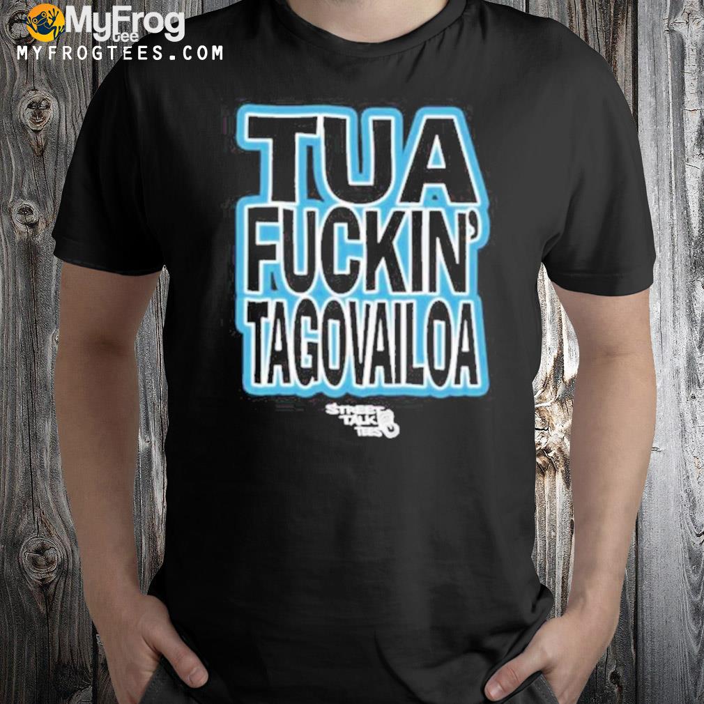 Streettalktees merch tua fuckin' tagovailoa shirt