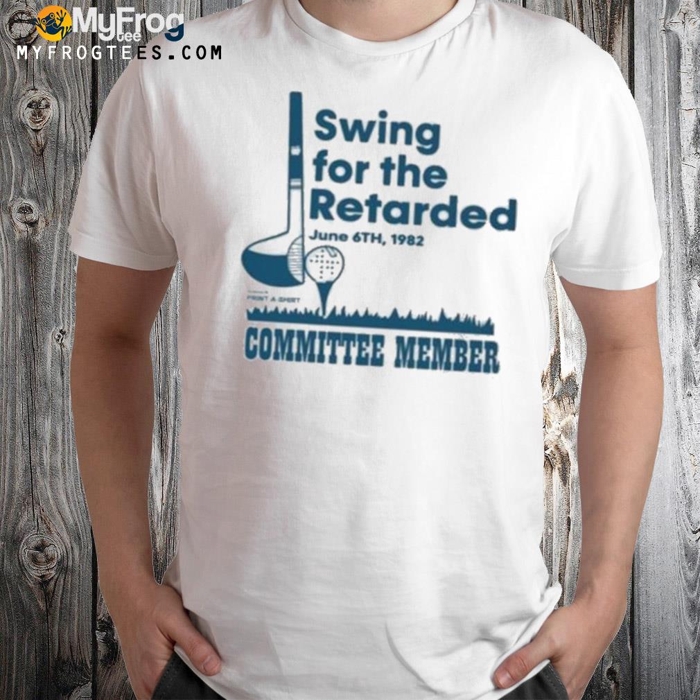 Swing For The Retarded June 6Th 1982 Committee Member Shirt