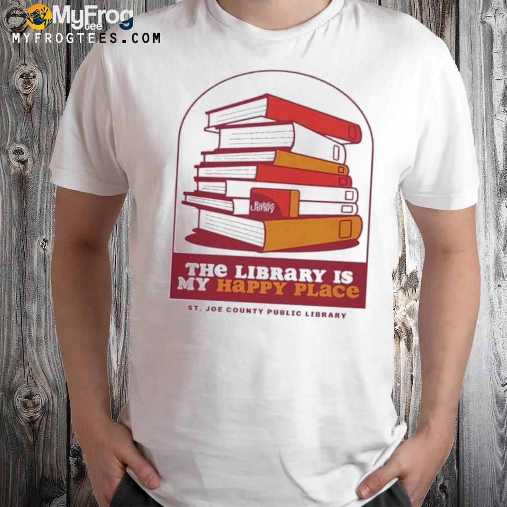The library is my happy place St. Joe county public library shirt