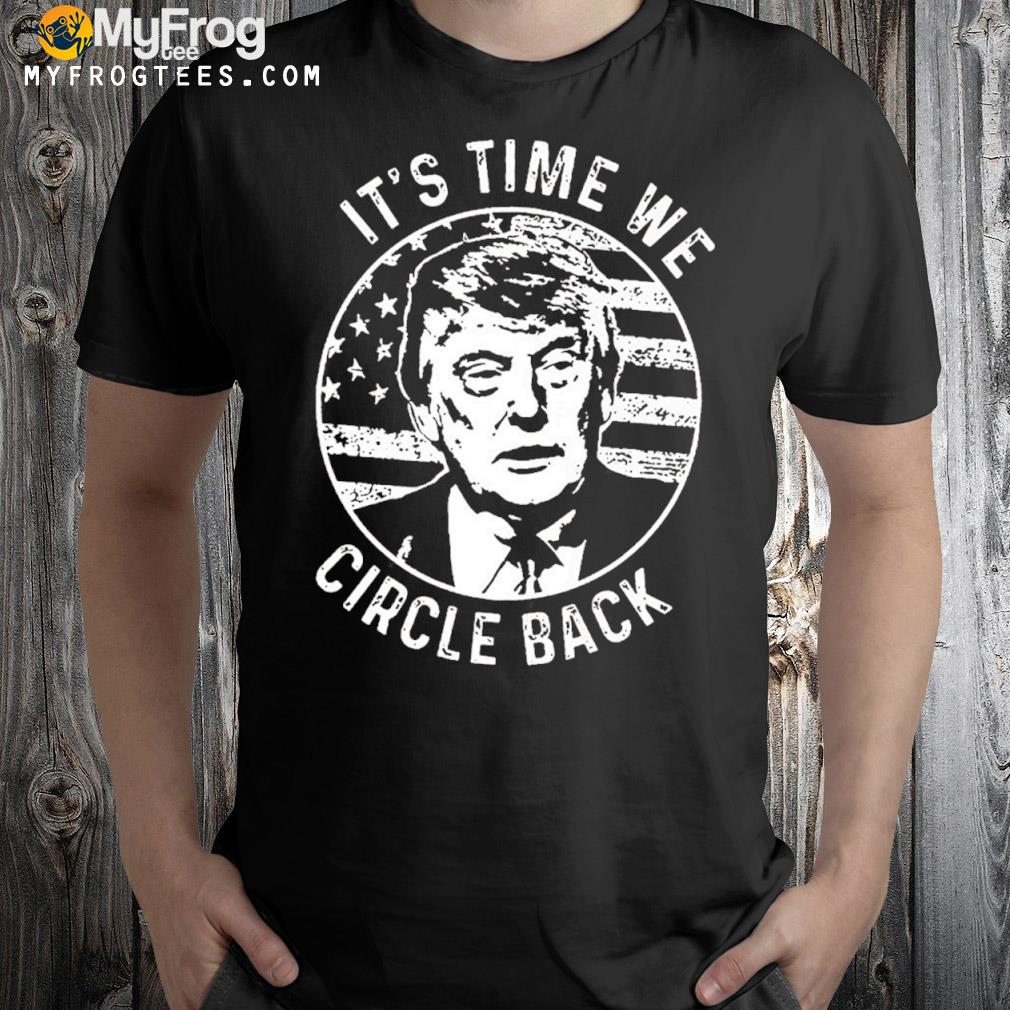 US Flag Trump Return 2024 Time To Circle Back Republican Shirt