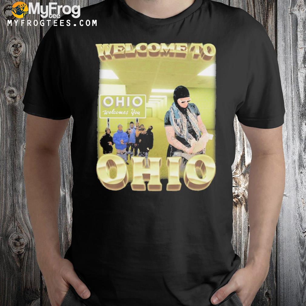 Welcome to Ohio Ohio welcomes you shirt