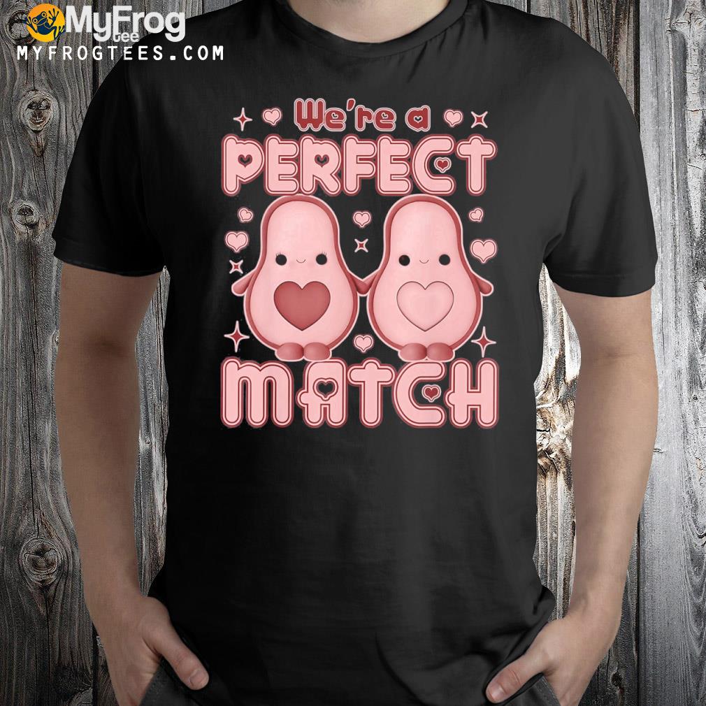 We’re a Perfect Match Avocado Funny Valentine’s Day Couples Shirt