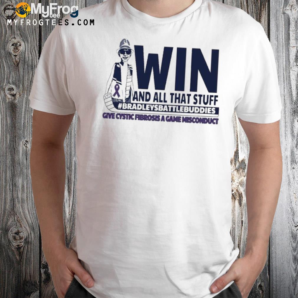 Win and all that stuff #BradleyBattleBuddies T-Shirt