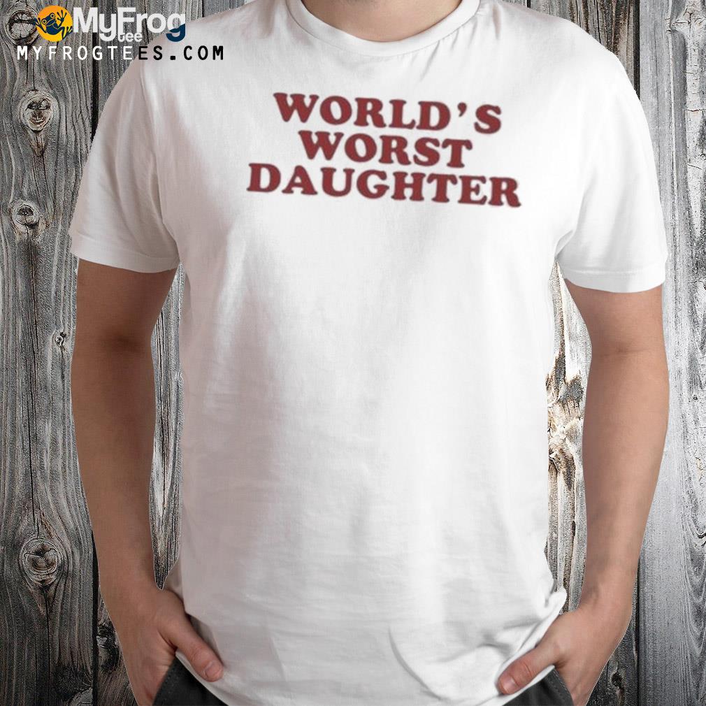 World's worst daughter 2022 shirt