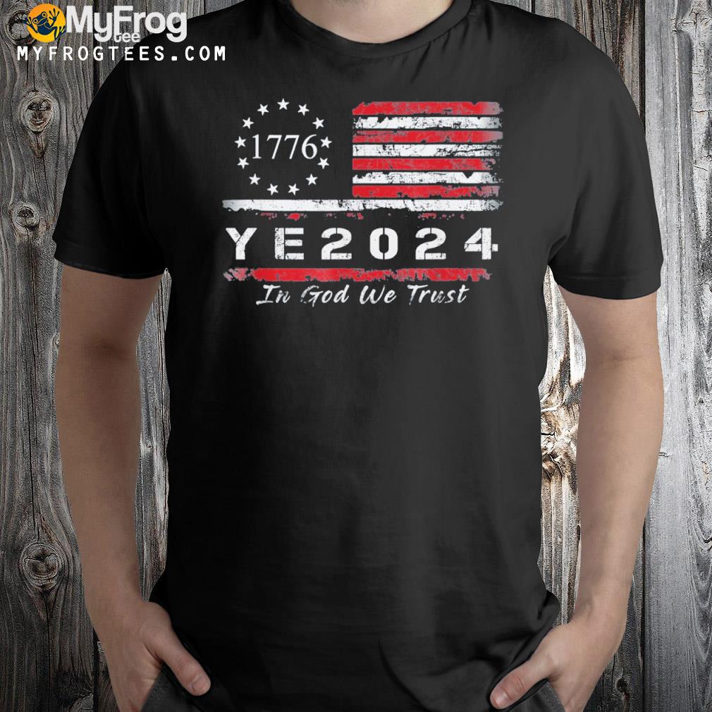 Ye 2024 in god we trust shirt