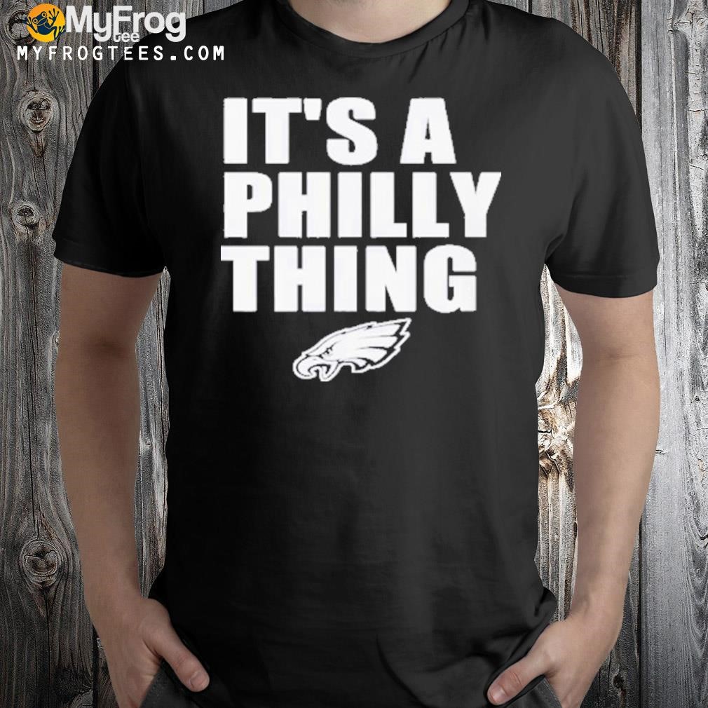 Philadelphia Eagles It’s A Philly Thing 2023 shirt