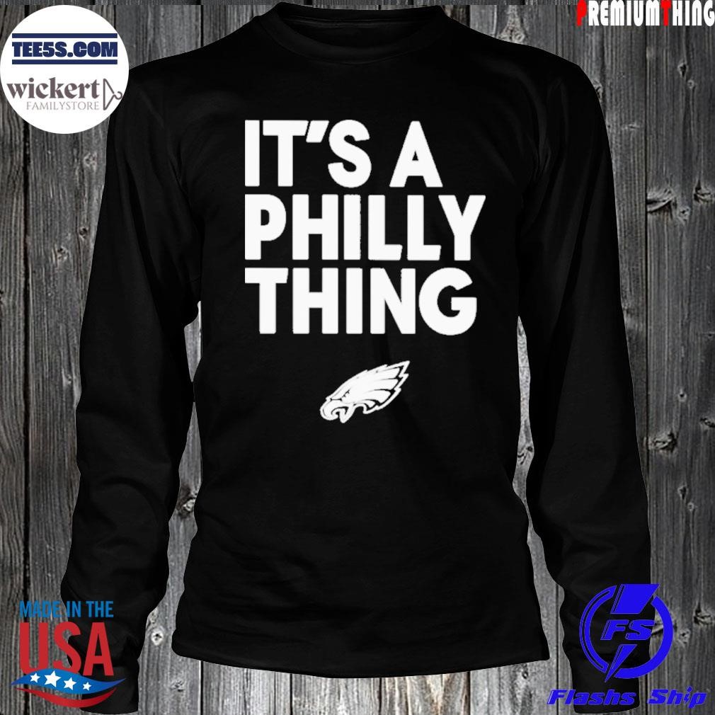 Philadelphia Eagles it's a Philly thing shirt, hoodie, sweater LongSleeve.jpg