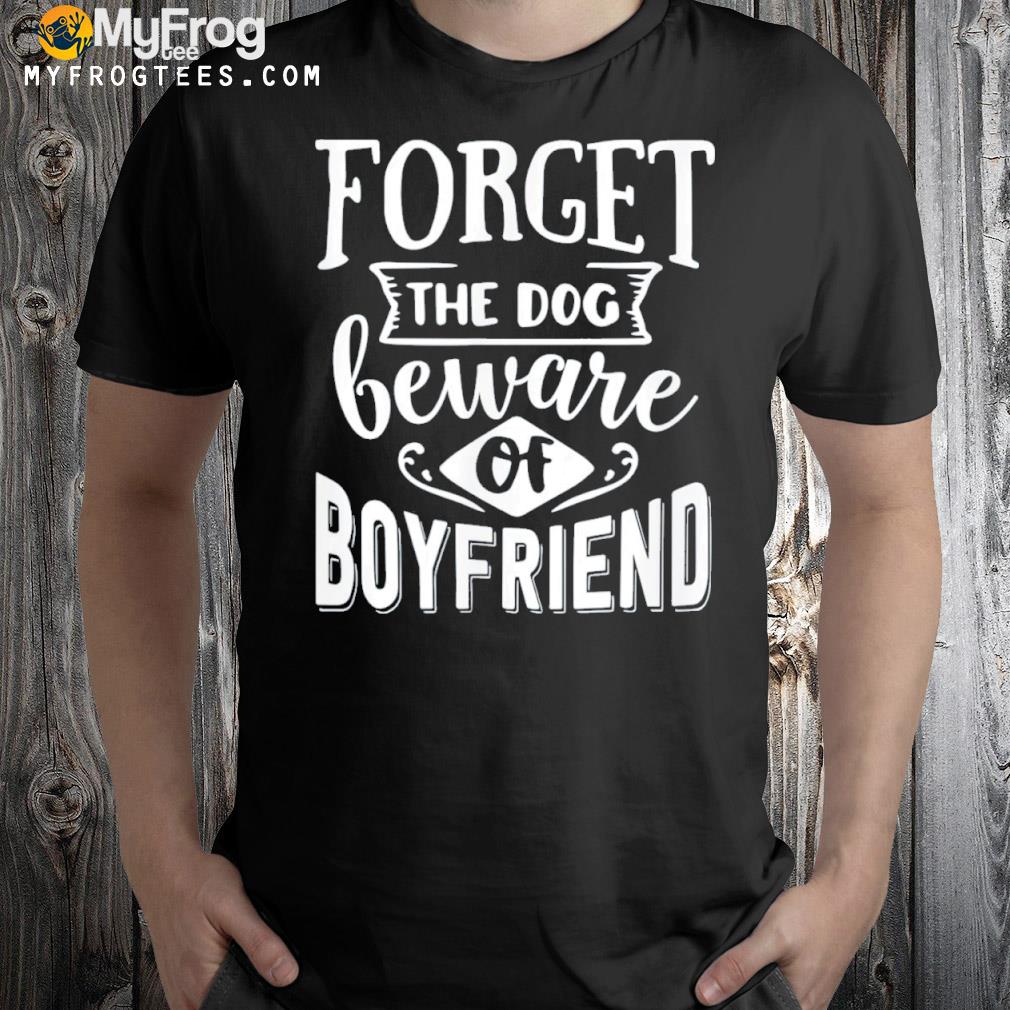 Couple Matching Outfits Forget The Dog Beware Of Boyfriend Shirt, Hoodie,  Sweater, Long Sleeve And Tank Top