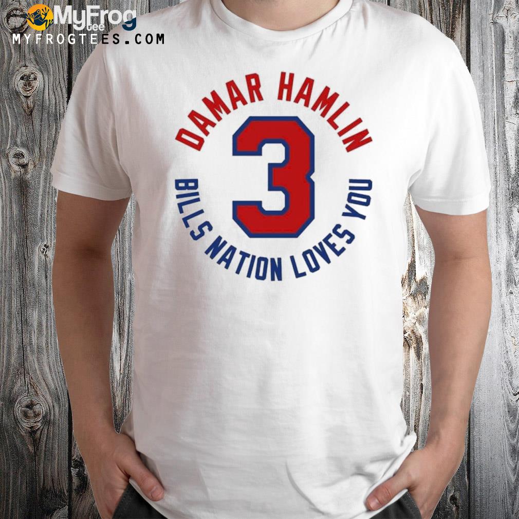 Love for 3 damar hamlin Bills nation love you shirt