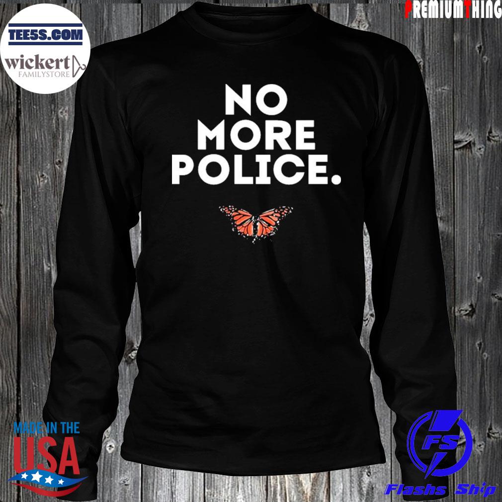 No more police butterfly s LongSleeve