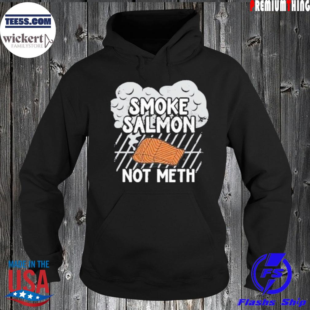 Smoke salmon not meth s Hoodie