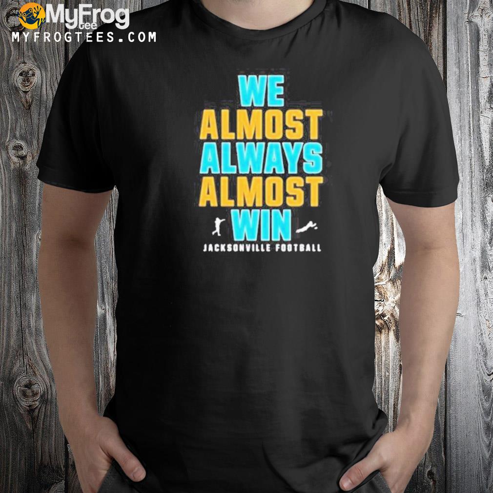 We almost always almost win jacksonville jaguars playoff shirt, hoodie,  sweater, long sleeve and tank top
