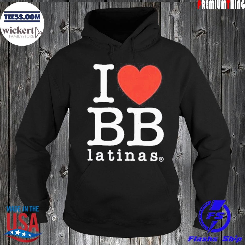 I love bb latinas shirt Hoodie.jpg