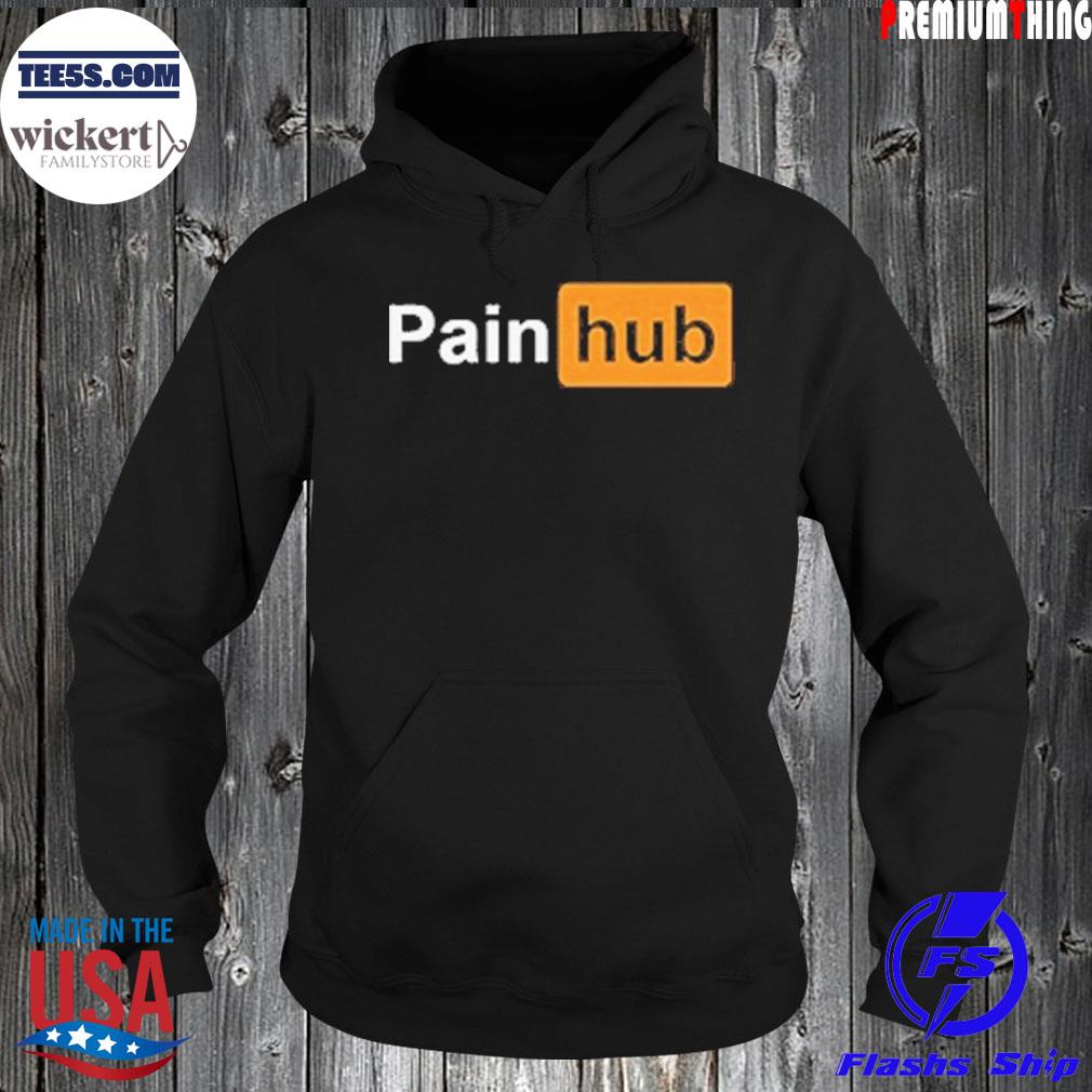 Funny Pain Hub T-Shirt, hoodie, sweater, long sleeve and tank top
