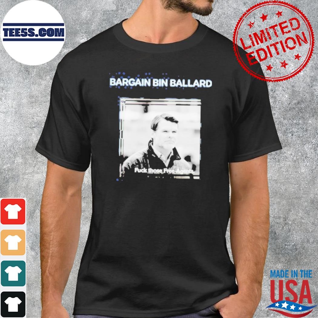 Bargain Bin Ballard Fuck Those Free Agents Shirt