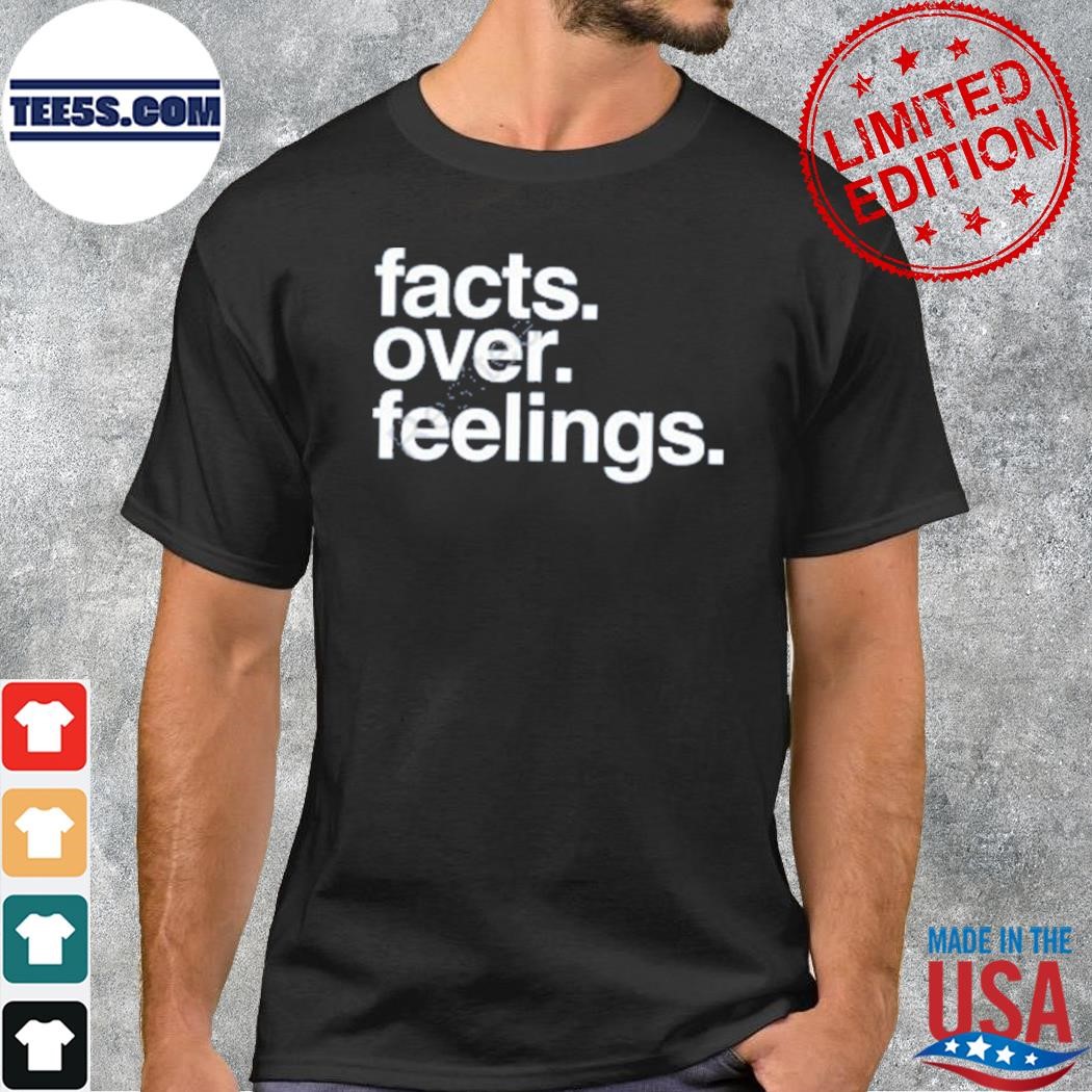 Facts over feelings shirt
