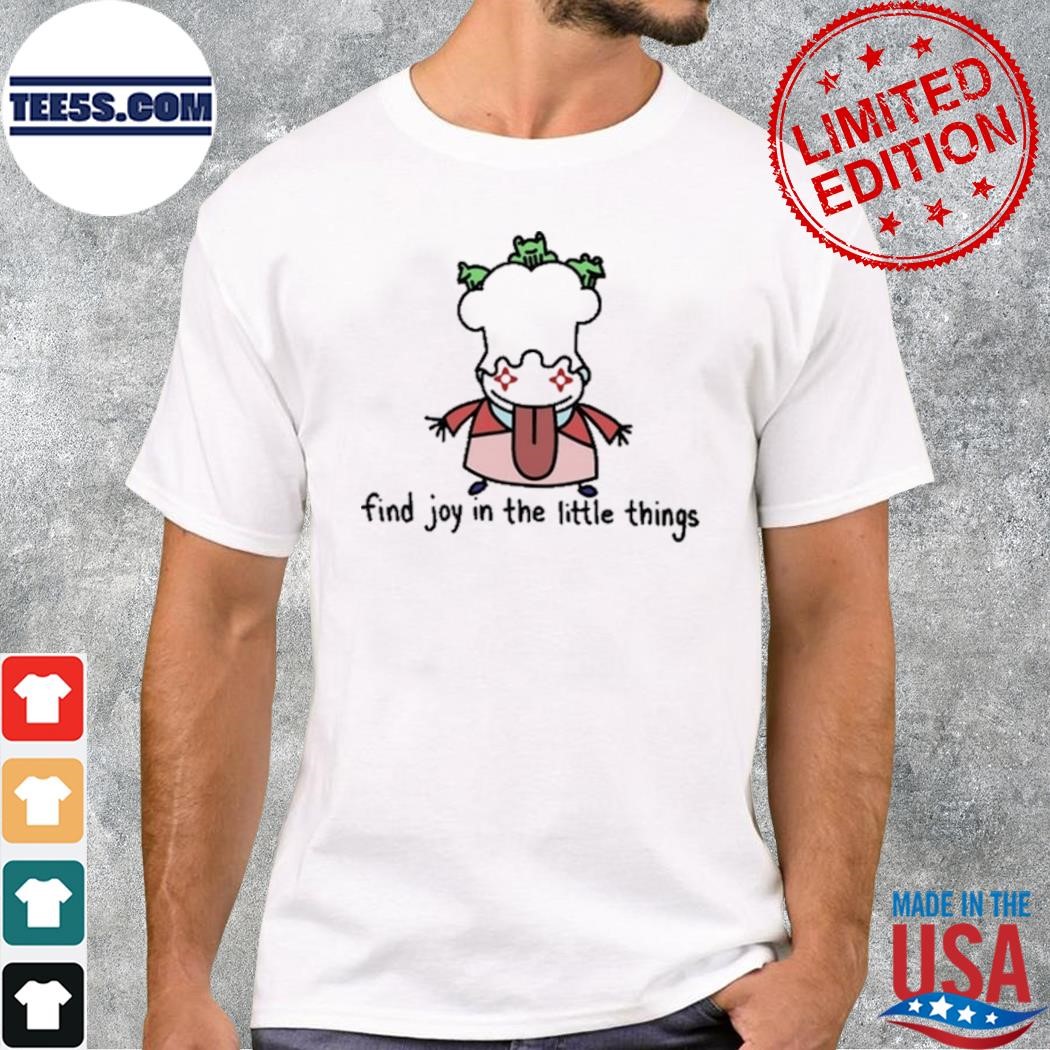Find Joy In The Little Things Shirt