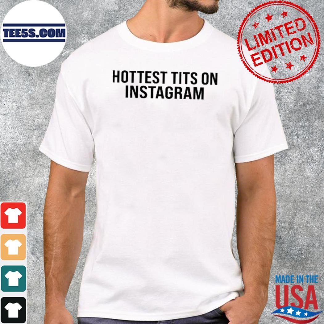 Hottest Tits On Instagram Shirt