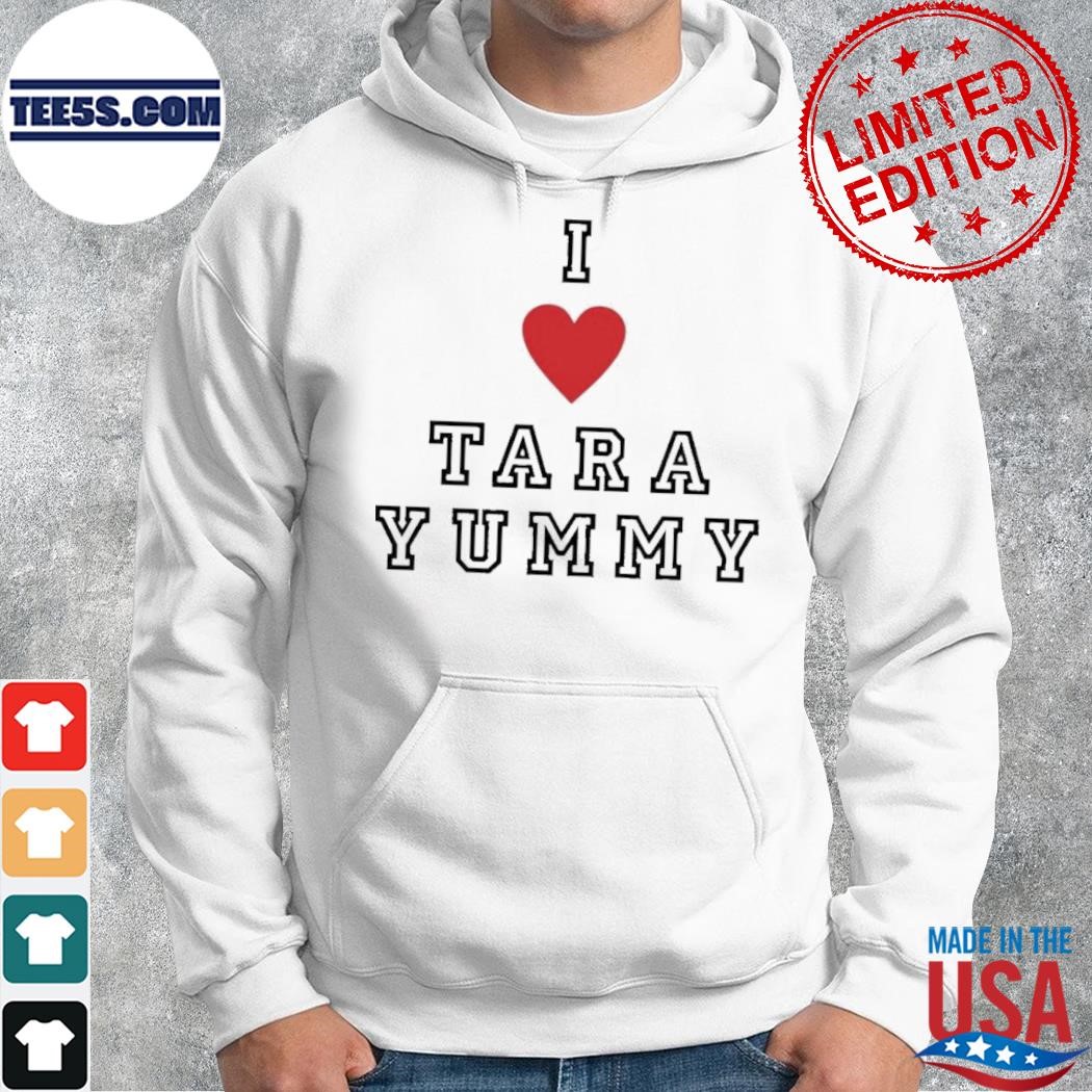 I Love Tara Yummy Shirt hoodie.jpg