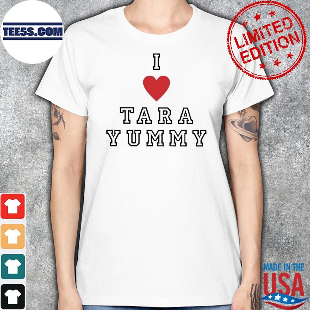 I Love Tara Yummy Shirt women.jpg