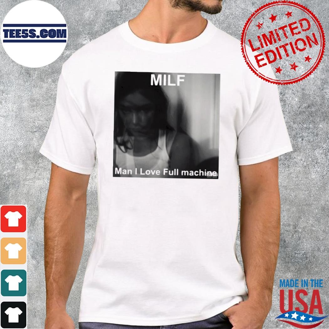 Milf Man I Love Full Machine T-Shirt