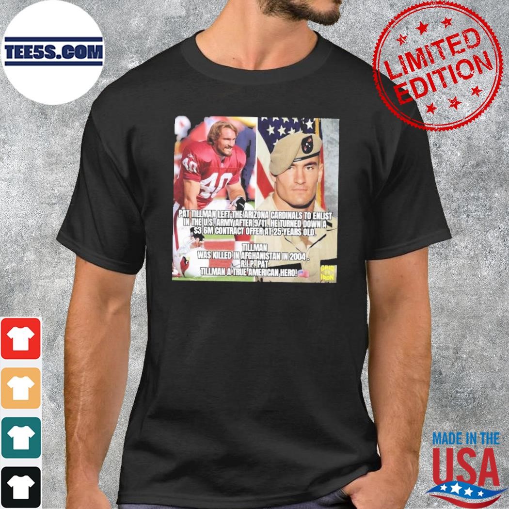 Official Pat Tillman Left The Arizona Cardinals To Enlist In The U.S. Army After 9-11 T-shirt