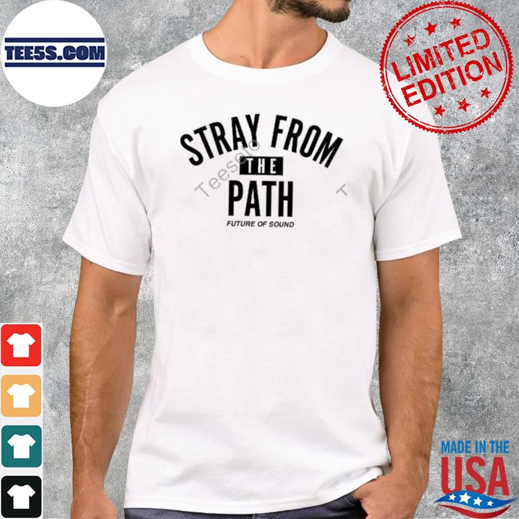Stray from the path future of sound shirt