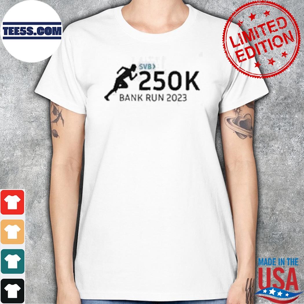 Svb 250k bank run 2023 shirt women.jpg