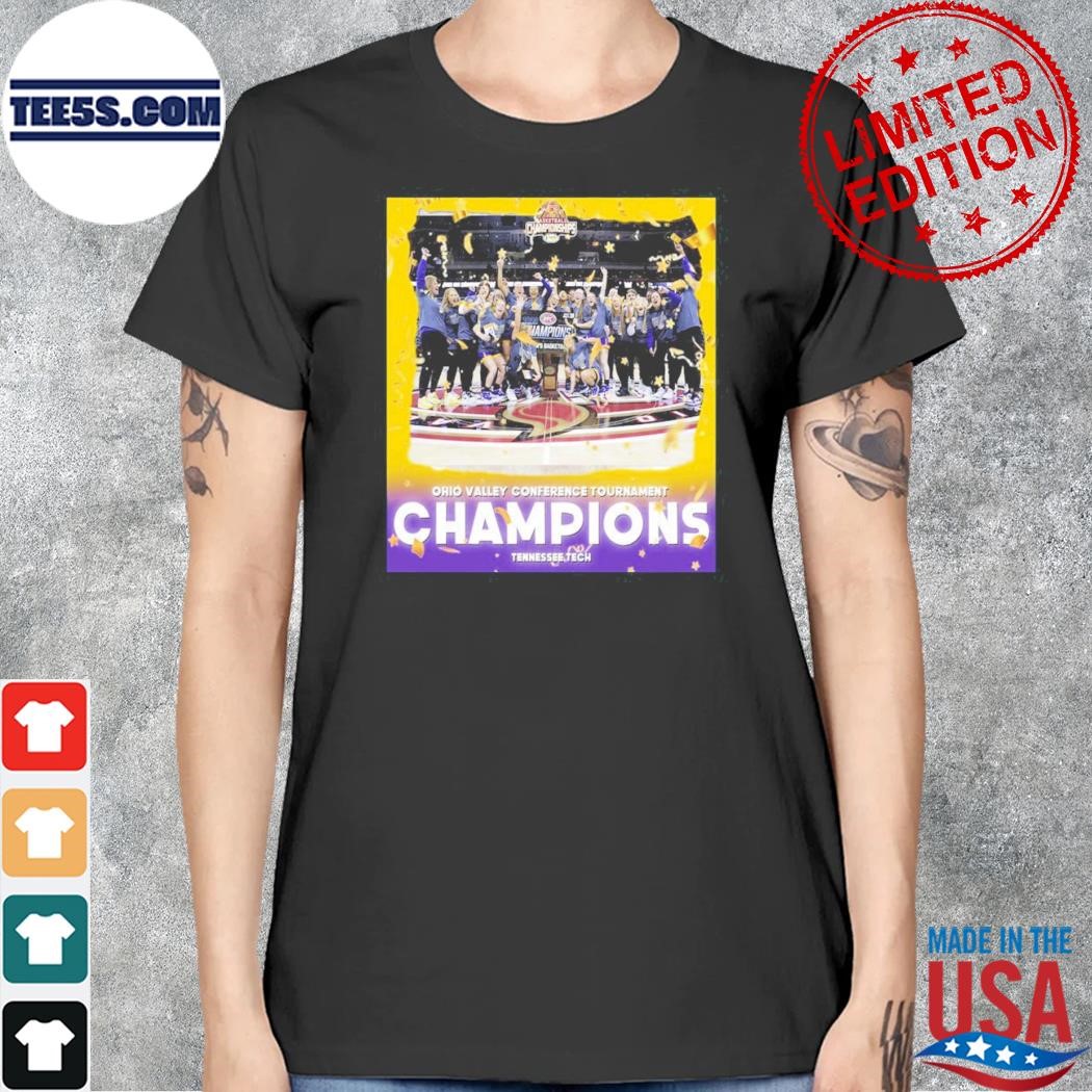 Tennessee Tech Women's Basketball Are 2023 Ohio Valley Conference Tournament Champions Shirt women.jpg