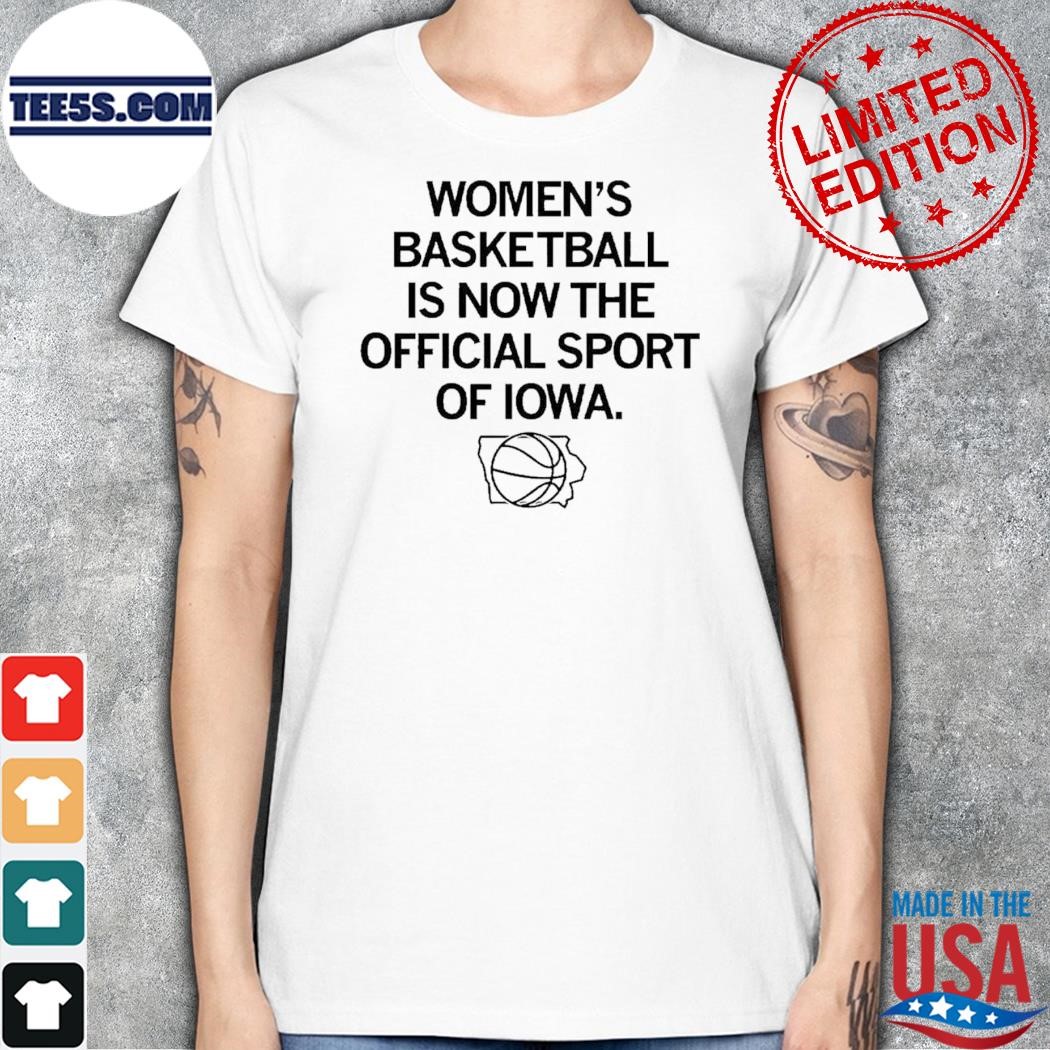 Women’s Basketball Is Now The Official Sport Of Iowa New Shirt women.jpg
