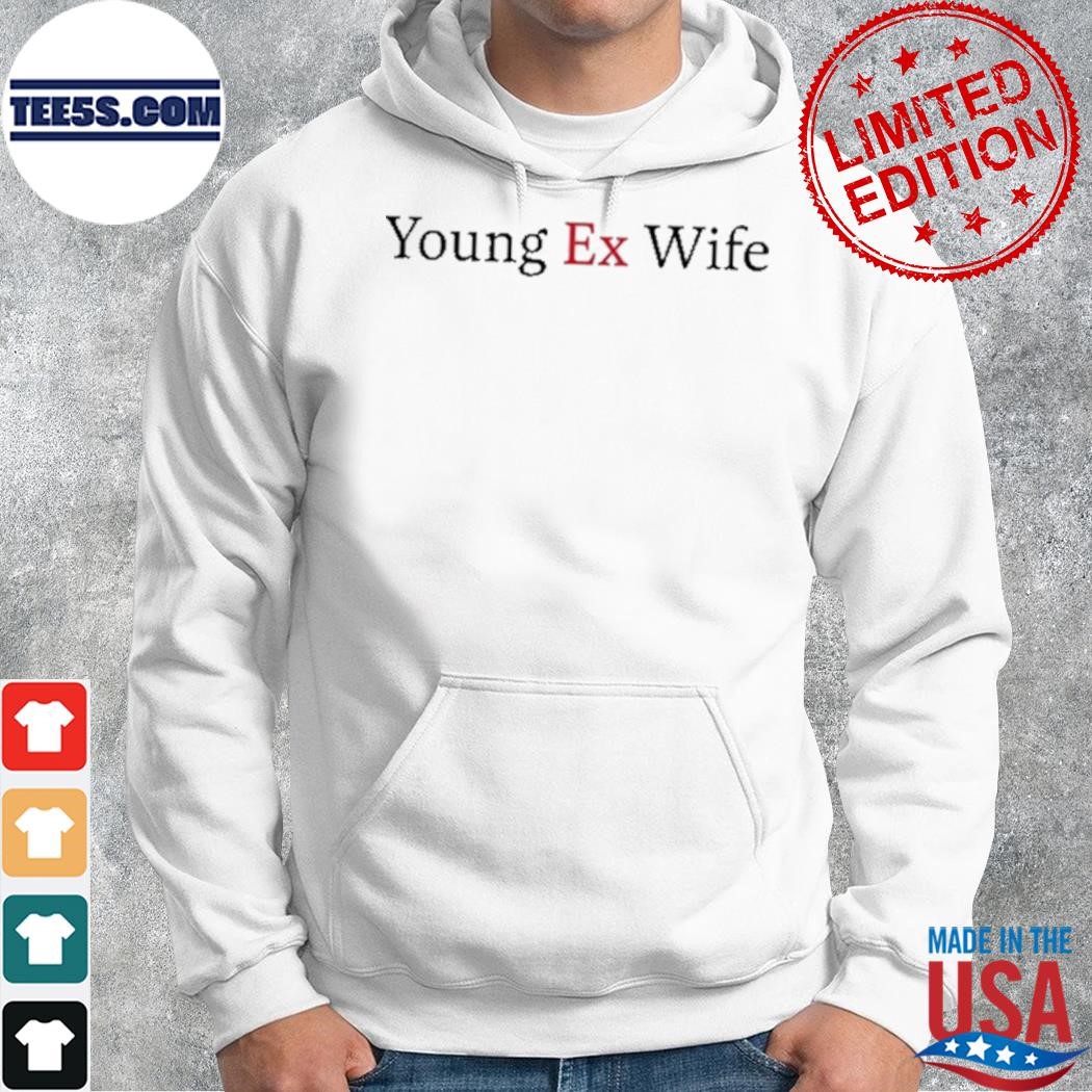 Young Ex-Wife Shirt hoodie.jpg