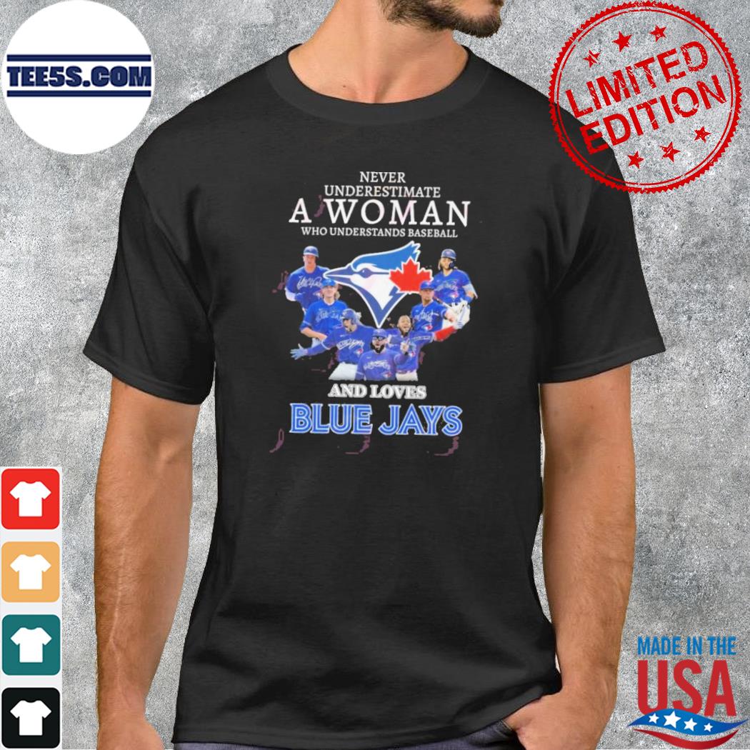 Never underestimate a woman who understands baseball and loves blue jays shirt