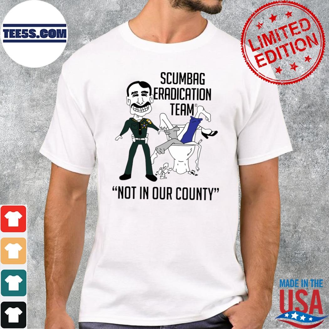 2023 Mike Chitwood Scumbag Eradication Team Not In Our County T-Shirt
