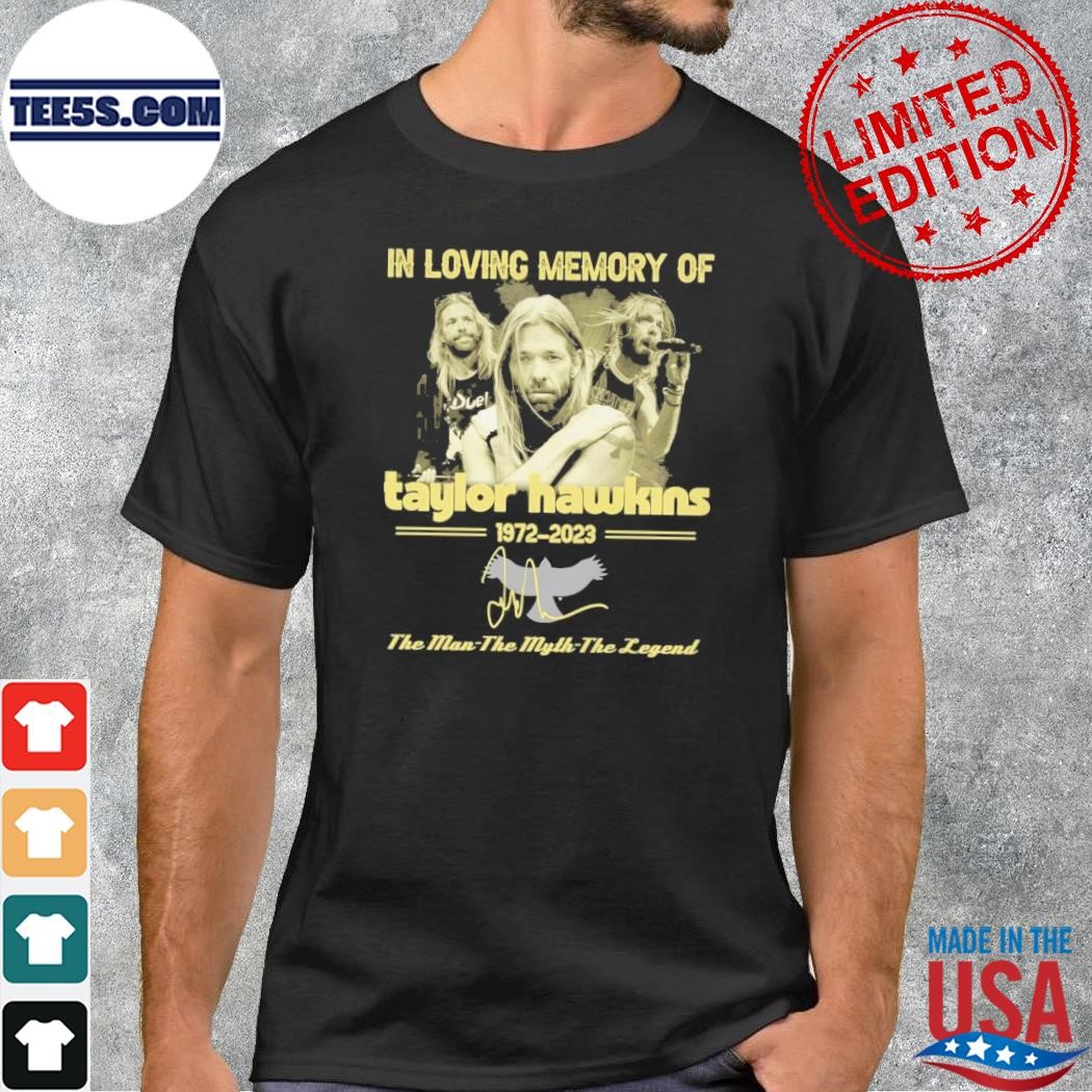 In loving memory of taylor hawkins 1972 2023 the man the myth legend shirt