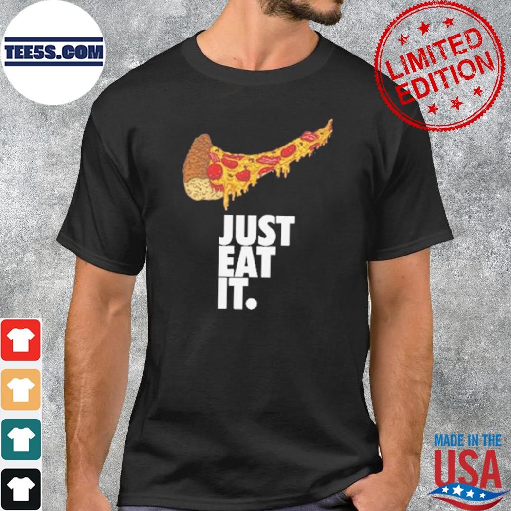 Just Eat It Pizza Nike Logo T-Shirt
