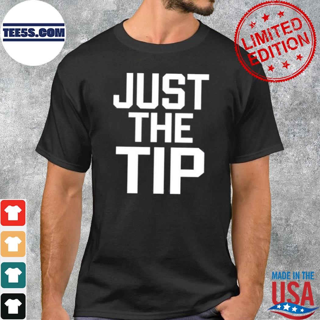 Just the tip shirt