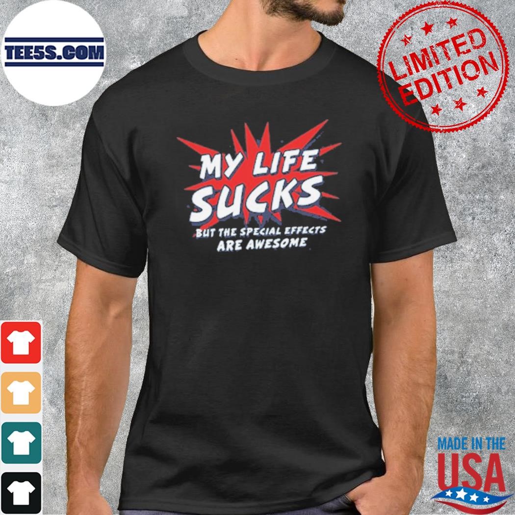 My Life Sucks But The Special Effects Are Awesome T-Shirt